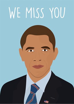 Are you missing someone as much as you miss Obama? We know how you feel! Send this card by Rumble Cards and let them know.