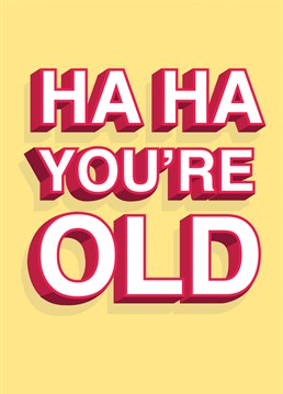 Sometimes it's nice to make fun of people older than us! So, send this brilliant Birthday card by Rumble Birthday cards.