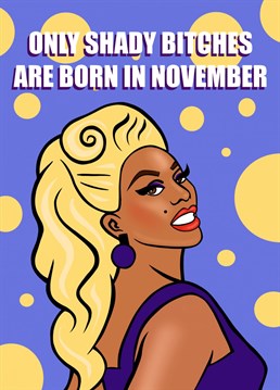 Send some RuPaul's Drag Race love to the shady bitches in your life who were born in November!
