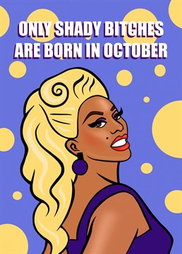 Send some RuPaul's Drag Race love to the shady bitches in your life who were born in October