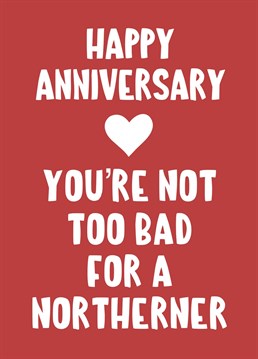 Send some cheeky anniversary love to the northerner in your life!