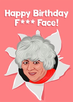 Celebrate getting to an age where yo can be as rude as you like! Send this cheeky Miriam hr f*** face in your life!