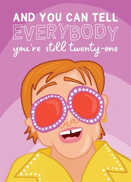 And you can tell everybody you're still 21! Celebrate the Glastonbury headliner Elton John and everything fabulous with this colourful design. Perfect for any friends who are over 21!