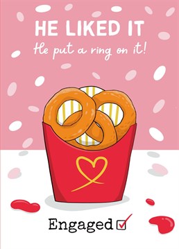 If they love a bit of fast food and have just agreed to get married, send this card to help them celebrate! Who doesn't love onion rings? Stand out from the other cards on the mantelpiece!