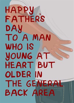 If he is young at heart but older in the general back area, this is the Father's Day card for him! Perfect for ageing men who won't leave the house without a pack of painkillers or a heat patch!