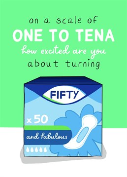 Send some super cheeky, Tena Lady love to the person turning 50 in your life! This card is sure to make her pee laughing!!!
