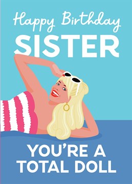 Funny Margot Robbie Barbie Inspired Birthday Card for Sister. If she is a total doll, this is the card for her!
