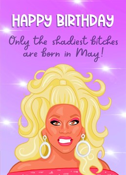 If they are a fan of RuPaul's Drag Race and have a birthday in May, this is the card for them! Send some love and throw a bit of shade with this cheeky design.