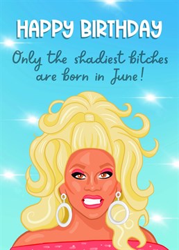 If they are a fan of RuPaul's Drag Race and have a birthday in June, this is the card for them! Send some love and throw a bit of shade with this cheeky design.