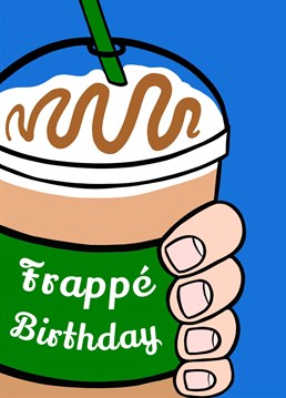 Send a bit of frosty caramel love to the Frappuccino lover in your life! Designed by Running with Scissors - spreading stupid humour through Birthday cards