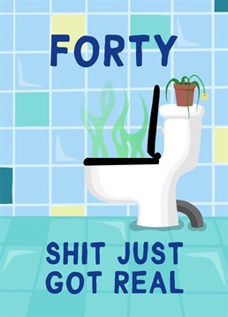 Funny and Rude Card for a Forty (40) Year Old's Birthday - Shit Just Got Real - Perfect for boys who love swearing and bad jokes!
