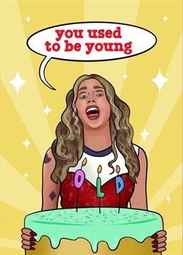 Send some cheeky birthday wishes to the Miley Cyrus fan in your life! If they love Used To Be Young, they will love this funny birthday card!