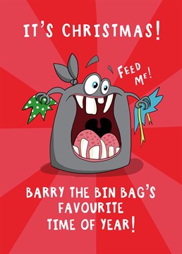 Barry the bin bag loves Christmas! He loves to eat wrapping paper and he knows there is a feast coming on Christmas Day! Celebrate Christmas with this funny Xmas card