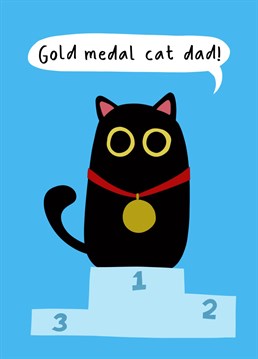 Even the Sarcastic Cat knows a gold medal cat dad when he sees one! Birthday, valentine's, Father's Day and more - if he is the cat's meow, this is the card for him!