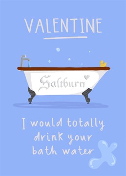 If you love watching Saltburn and the cheeky bath scene is still making you blush, this is the Valentine's Day card to send! If you would drunk their bath water, this is the perfect card for you