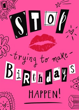 Stop trying to make birthdays happen! Send some birthday love to the Mean Girls musical fan in your life!