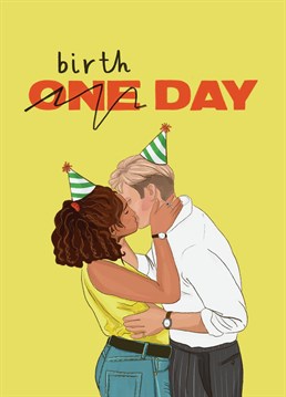 If they binge watched Dexter and Emma on Netflix and love the TV sensation One Day, this is the birthday card for them.
