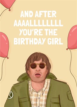 If you know a birthday girl who loves Oasis, Liam Gallagher this is the card for her! Celebrate her birthday and 1990s retro music!