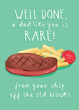 If your Dad loves a good steak and a bad pun, this is the card for him! A good dad is rare - well done!