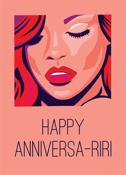 Send some anniversary love to the good girl (or boy) gone bad in your life!    If they love Rihanna, they'll love this card