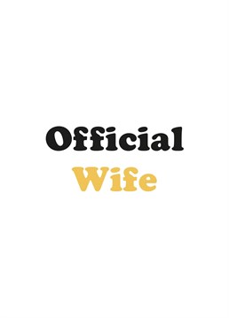 The Official Wife card is a chance to celebrate a lady friend or new spouse becoming a new wife.