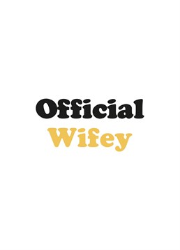 The Official Wifey card is a chance to celebrate a lady friend becoming a new Wife.