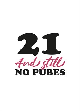 Still no pubes at your age!? Let's celebrate your friends or family with this Birthday card!