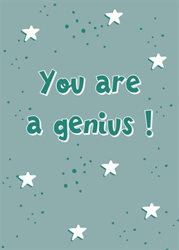 You are a Genius! The perfect card to send to a clever clogs for passing exams, graduation, GCSEs, A-Levels and more