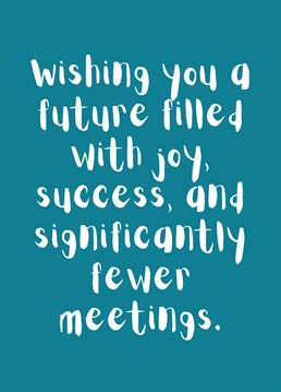 Wish your colleague well for their new job or retirement with message 'Wishing you a future filled with joy, success, and significantly fewer meetings.' Perfect to send from the whole company