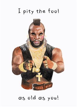 An 80s icon/legend. Taken from my original pencil sketch of Mr T this is the perfect Birthday card for anyone who grew up watching the A-team or Rocky.