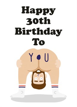 Everyones favourite bendy over bum birthday card! Get your best mate, Brother or Fella laughing out loud for their 30th Birthday! Designed by Studio Boketto.