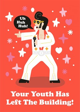 Elvis has left the building and he has taken your youth with him! make your fella laugh with this funny Birthday card.