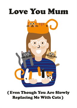 Mums are the best until they start replacing you with cats! Does this sound like your mum? Look no further for a funny feline birthday card! Designed by Studio Boketto
