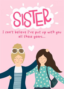 There is nothing like sisterly love! Send your sister this cute card to celebrate her birthday!