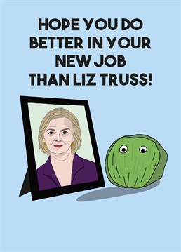 Send your loved one this cheeky political trending card to celebrate their new job! And let them know they can't do any worse than Liz Truss! Designed by Scribbler.