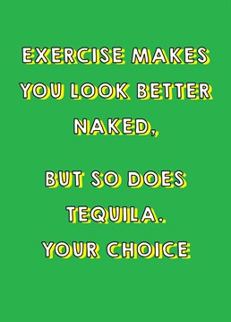 Beer goggles all round! We think this Scribbler Birthday card is perfect for someone who's got their priorities straight - choosing tequila over exercise.