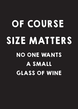 When someone says they'll have a small glass of wine, they always mean large. Scribbler Birthday card states the truth.