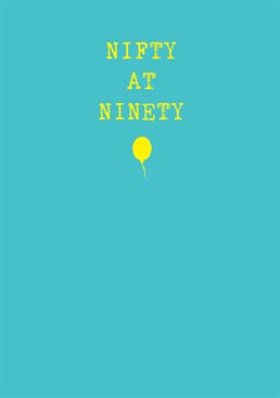 We think everyone would hope to be nifty at ninety. Let them know with this brilliant Scribbler Birthday card.