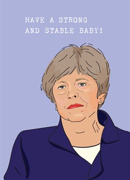 What more could you want than to be wished a strong and stable baby? Wish your tory pals the happiest of times with this hilarious card from Scribbler.