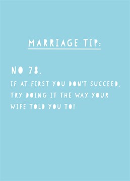 She will always be right, so why not listen to her in the first place and save yourself the hassle of the nagging. Send these wise words of wisdom with this Scribbler Wedding card.
