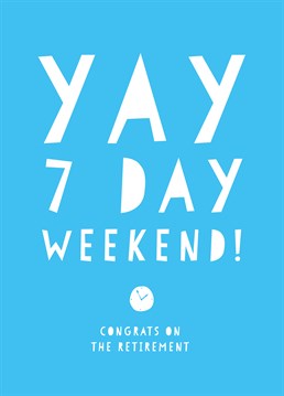 What a lovely thought, a seven-day weekend! Congratulate them on their retirement with this awesome card by Scribbler.