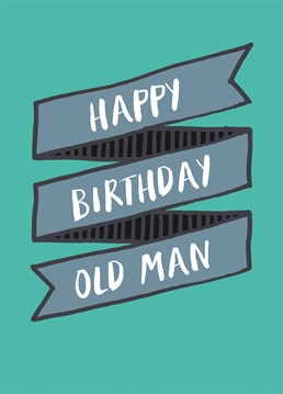 Say happy birthday to your old man with this great card by Scribbler.