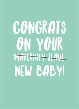 They're definitely going through all of this just for the maternity leave aren't they, let her know you're onto her with this Scribbler card!