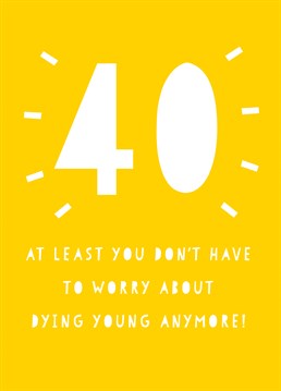 It's a harsh reality of turning 40 I suppose! At least they don't have to worry anymore. Send this Scribbler Birthday card and let them know they're officially old!
