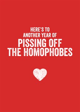 What a lovely sentiment! The more you piss of the homophobes the better! Show them how much you love them with this awesome Anniversary card by Scribbler.