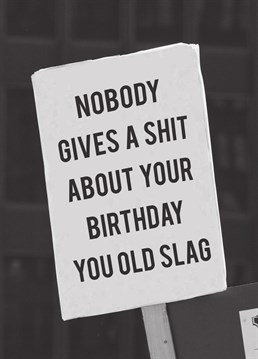 Tell it like it is with this Scribbler Birthday card. After all, she's definitely an old slag!