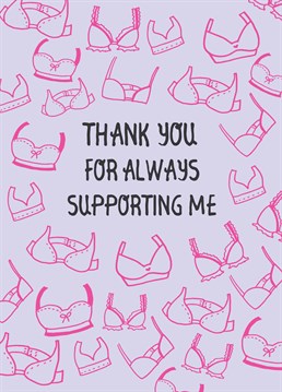 Your friends are like bras, supportive! So, thank them with this brilliant Thank You card by Scribbler.