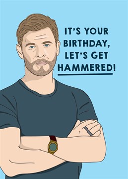 What better way to spend your birthday that getting hammered! Give them Thor's approval to get wasted with this funny Scribbler card.