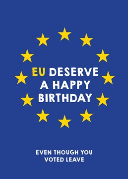 Just because they voted leave doesn't mean they deserve a bad birthday to let them know with this funny card by Scribbler.