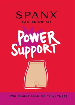 A Thank You card for the individual that offers you more support than a pair of spanx. A Thank You card designed by Scribbler.